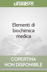 Elementi di biochimica medica libro di Marinello Enrico - Pagani Roberto
