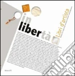 Inlibertà. Libri d'artista. Percorsi tra esperienze storiche e ricerche contemporanee libro