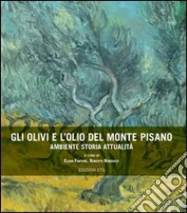 Gli olivi e l'olio del Monte Pisano libro di Fantoni Elena; Narducci Roberto