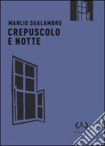 Crepuscolo e notte libro di Sgalambro Manlio