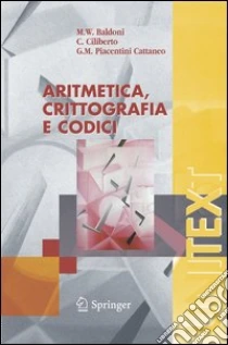 Aritmetica, crittografia e codici libro di Welleda Baldoni Maria - ciliberto ciro - Piacentini Giulia M.
