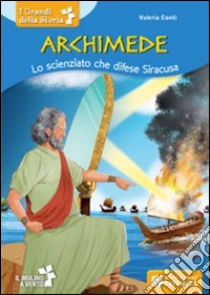 Archimede. Lo scienziato che difese Siracusa libro di Conti Valeria