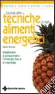 Guida alle tecniche e agli alimenti energetici. Migliorare e preservare l'energia fisica e mentale libro di Brewer Sarah