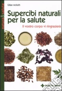Supercibi naturali per la salute. Il vostro corpo vi ringrazierà libro di McKeith Gillian