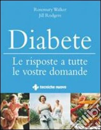 Diabete. Le risposte a tutte le vostre domande libro di Walker Rosemary - Rodgers Jill