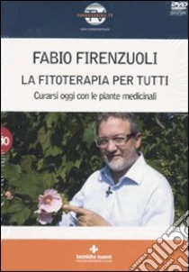 La fitoterapia per tutti. Curarsi oggi con le piante medicinali. Con DVD libro di Firenzuoli Fabio