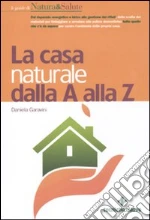 La casa naturale dalla A alla Z libro di Garavini Daniela