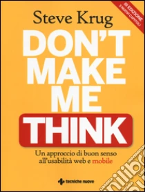 Don't make me think. Un approccio di buon senso all'usabilità web e mobile libro di Krug Steve