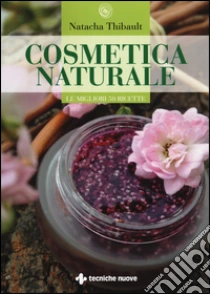 Cosmetica naturale per tutti i giorni. Le migliori 50 ricette libro di Thibault Natacha