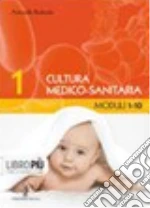 Cultura medico sanitaria. Per le Scuole superiori (1) libro di Bedendo Antonella
