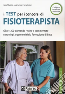 I test per i concorsi di fisioterapista libro di Vettori Sonia - Bertozzi Lucia - Pillastrini Paolo