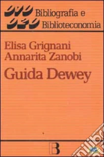 Guida Dewey. Introduzione all'edizione 20ª della CDD libro di Grignani Elisa - Zanobi Annarita