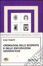 Cronologia delle scoperte e delle esplorazioni geografiche dall'anno 1492 a tutto il secolo XIX libro di Hugues Luigi