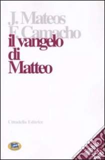 Il Vangelo di Matteo. Lettura commentata libro di Mateos Juan - Camacho Fernando