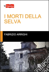 I morti della selva libro di Arrighi Fabrizio