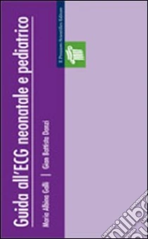 Guida all'ECG neonatale e pediatrico libro di Galli M. Albina - Danzi G. Battista