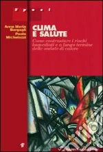 Clima e salute. Come contrastare i rischi immediati e a lungo termine delle ondate di calore libro di Bargagli Anna M. - Michelozzi Paola