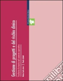 Gestione di progetti e del rischio clinico. Trasferire la teoria nel contesto operativo libro di Joris M. Carla - Coletti Paolo