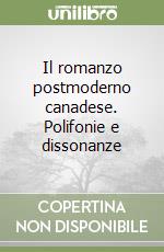 Il romanzo postmoderno canadese. Polifonie e dissonanze libro di Giordani M. Rosa