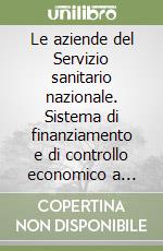 Le aziende del Servizio sanitario nazionale. Sistema di finanziamento e di controllo economico a garanzia dell'equità libro di Fortunati Varia - Roversi Elena