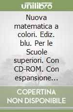 Nuova matematica a colori. Ediz. blu. Con espansione online. Per le Scuole superiori. Con CD-ROM libro di Sasso Leonardo