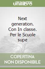 Next generation. Con In classe. Con e-book. Con espansione online. Per le Scuole superiori libro di Cumino Margherita, Bowen Philippa