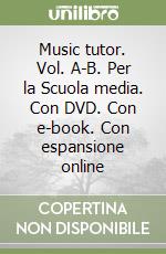 Music tutor. Vol. A-B. Con e-book. Con espansione online. Con DVD. Per la Scuola media libro di Leone Luciano, Paoli Roberto, Ferrarin Fabrizio
