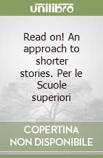 Read on! An approach to shorter stories. Per le Scuole superiori libro di Sarni Flavio