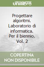 Progettare algoritmi. Laboratorio di informatica. Per il biennio (2) libro di Salin Matteo - Bianchi Carina