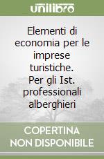 Elementi di economia per le imprese turistiche. Per gli Ist. professionali alberghieri libro di De Luca Caterina - Fantozzi M. Teresa