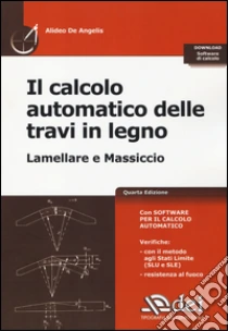 Il calcolo automatico delle travi in legno. Lamellare e massiccio. Con software di calcolo libro di De Angelis Alideo