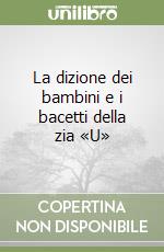 La dizione dei bambini e i bacetti della zia «U» libro di Veneziano Corrado
