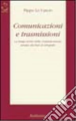 Comunicazioni e trasmissioni. La lunga storia della comunicazione umana dai fari al telegrafo libro di Lo Cascio Pippo