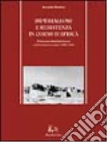 Imperialismo e resistenza in Corno d'Africa. Mohammed Abdullah Hassan e il derviscismo somalo (1899-1920) libro di Nicolosi Gerardo