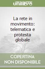 La rete in movimento: telematica e protesta globale libro di Veltri Francesca