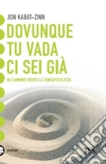 Dovunque tu vada, ci sei già. Una guida alla meditazione libro di Kabat-Zinn Jon