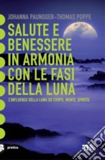 Salute e benessere in armonia con le fasi della luna libro di Paungger Johanna - Poppe Thomas