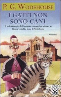 I gatti non sono cani libro di Wodehouse Pelham G.