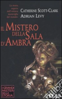 Il mistero della sala d'ambra libro di Scott-Clark Catherine - Levy Adrian