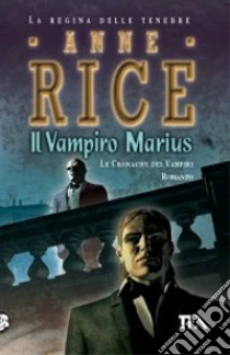 Il vampiro Marius. le cronache dei vampiri libro di Rice Anne