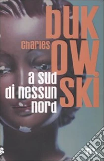 A sud di nessun nord libro di Bukowski Charles