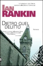 Dietro quel delitto libro di Rankin Ian