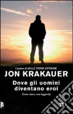 Dove gli uomini diventano eroi libro di Krakauer Jon