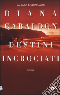 Destini incrociati libro di Gabaldon Diana