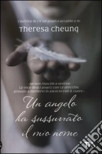 Un angelo ha sussurrato il mio nome libro di Cheung Theresa