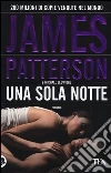 Una sola notte libro di Patterson James; Ledwidge Michael