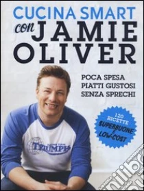 Cucina smart con Jamie Oliver libro di Oliver Jamie