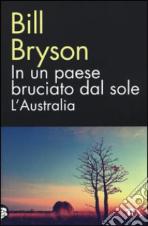 In un paese bruciato dal sole. L'Australia libro di Bryson Bill