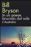 In un paese bruciato dal sole. L'Australia libro di Bryson Bill