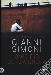 Omicidio senza colpa. Un'indagine del commissario Lucchesi libro di Simoni Gianni